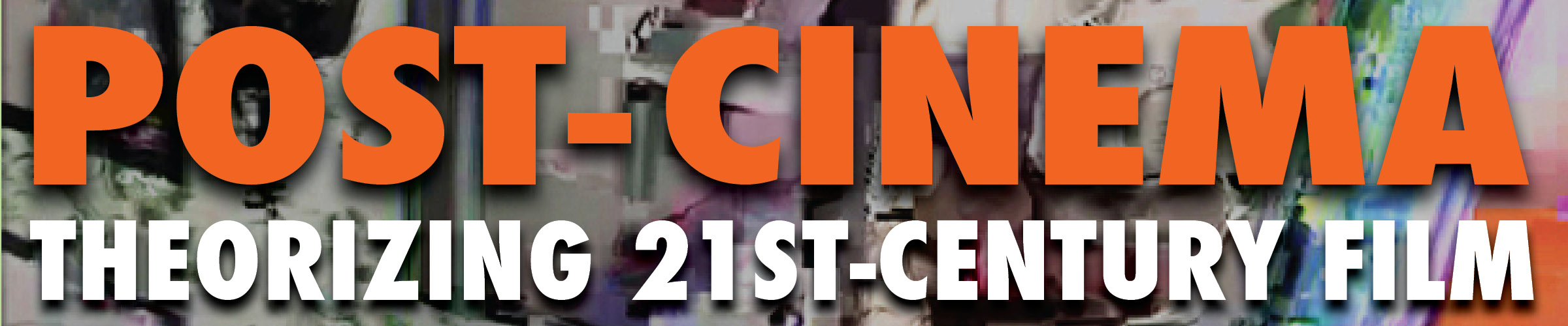 Trailer for POST-CINEMA: Theorizing 21st-Century Film