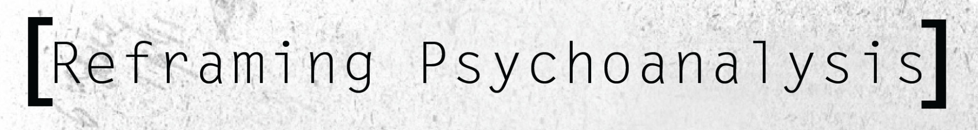 REFRAMING PSYCHOANALYSIS